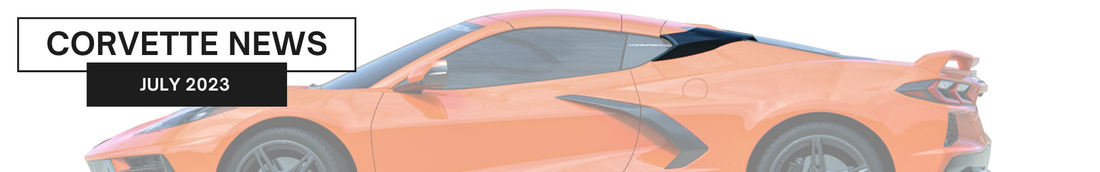 Corvette News Summary | July 2023