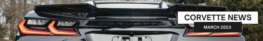 Corvette News Summary | March 2023