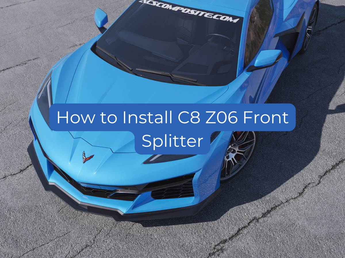 How to Install a Front Splitter on the C8 Corvette Z06 & E-Ray [2025 ...